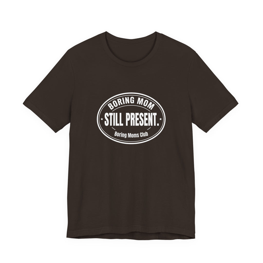 Boring Mom Still Present Funny Mom Gift Sarcastic Mom Tee