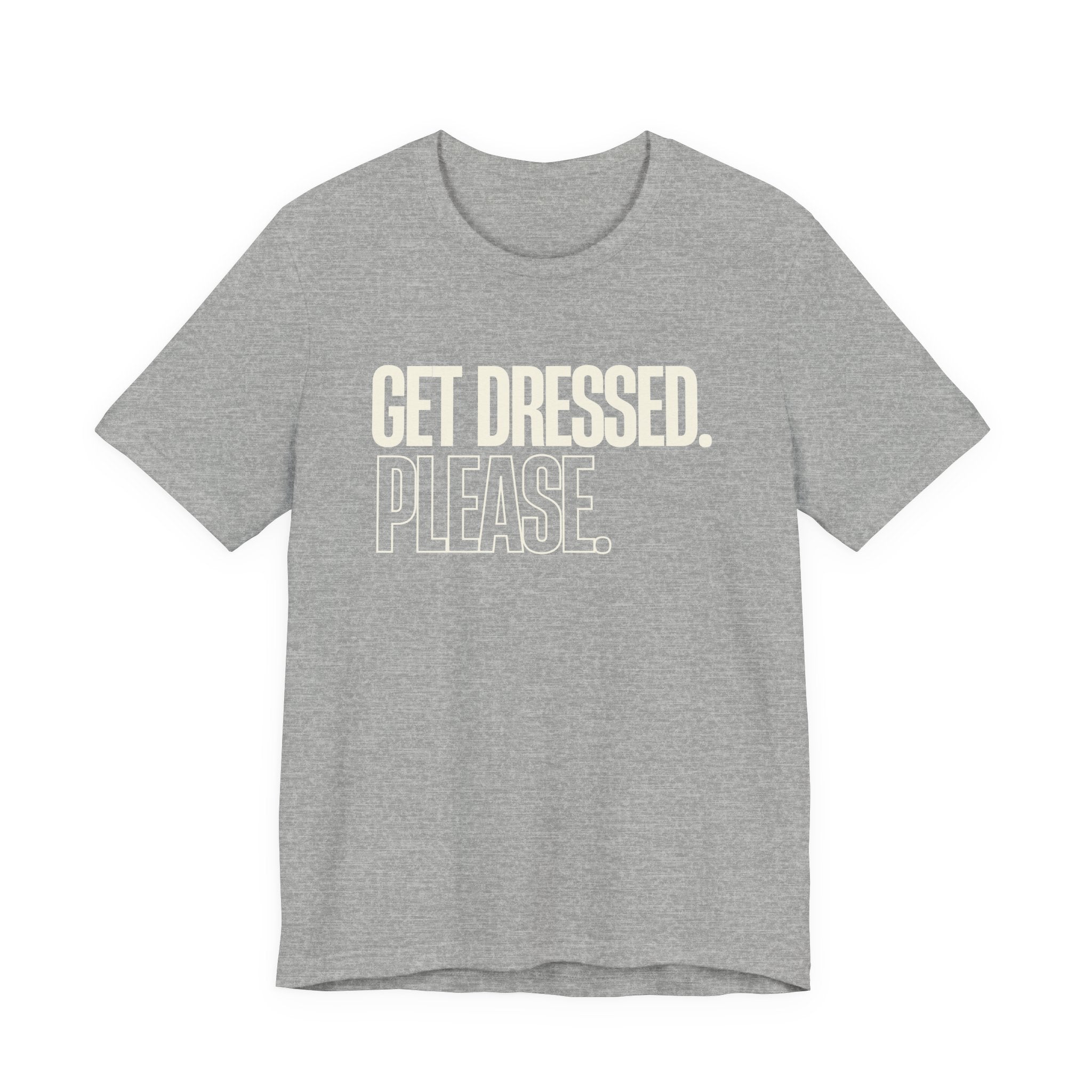 Get Dressed. Please. - Funny Mom Gift, Sarcastic Mom Tee