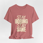 Stay Boring Stay Sane Funny Mom Gift T-Shirt for Tired Moms