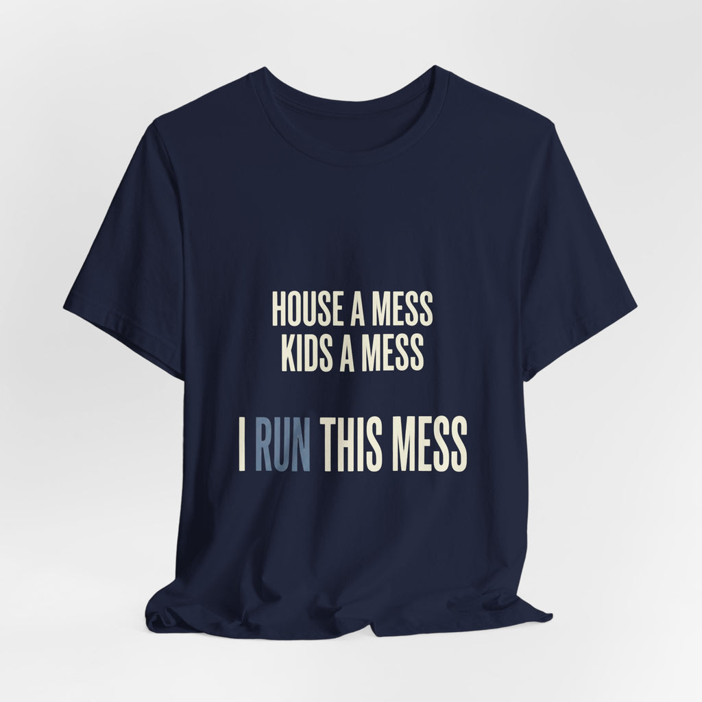 House A Mess Kids A Mess I Run This Mess -  Funny Mom Gift Shirt