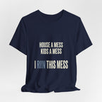 House A Mess Kids A Mess I Run This Mess -  Funny Mom Gift Shirt
