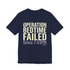 Operation Bedtime - Failed - Sarcastic Motherhood T-Shirt