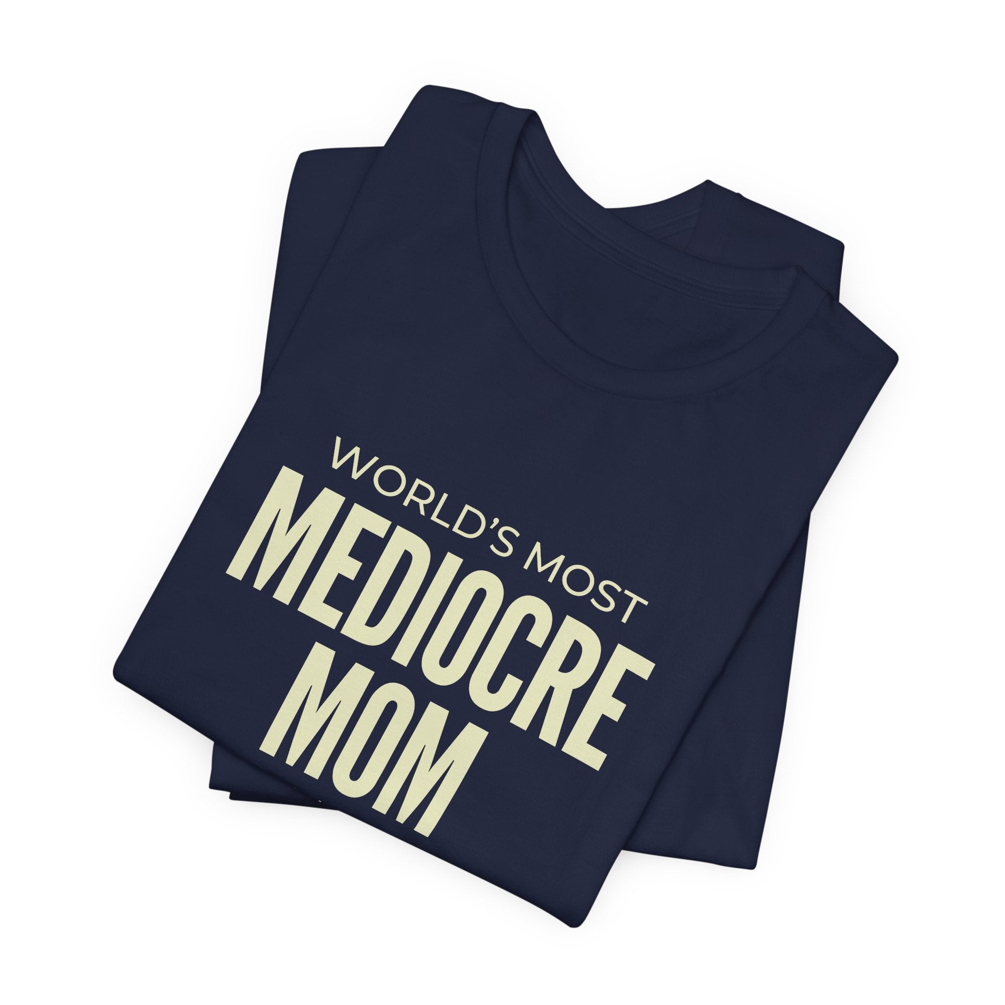 Best Mediocre Mom - Funny Mom Gift Sarcastic Mom Tee