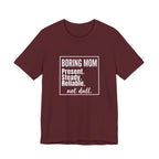 Boring Mom - Present Steady Reliable. Not Dull - Funny Mom Gift Tee