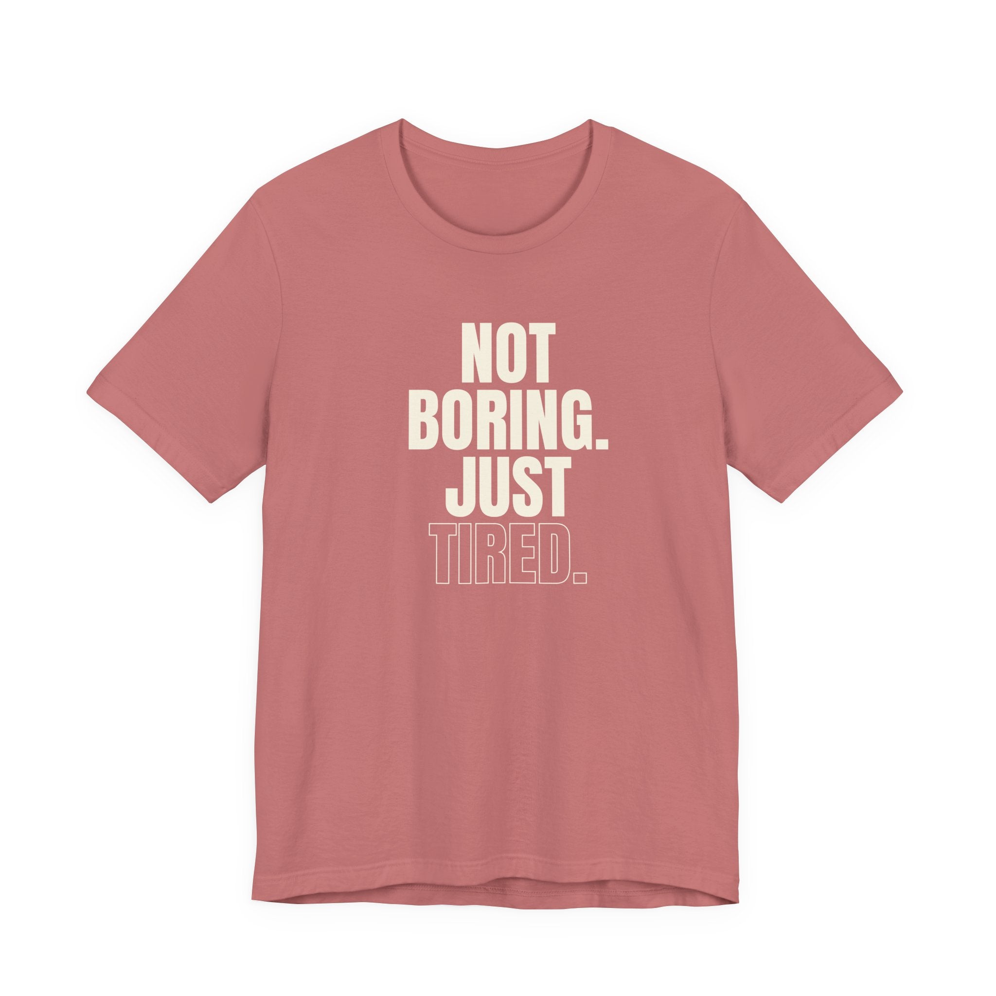 Not Boring Just Tired -  Gift for Mom, Sarcastic Mom Tee