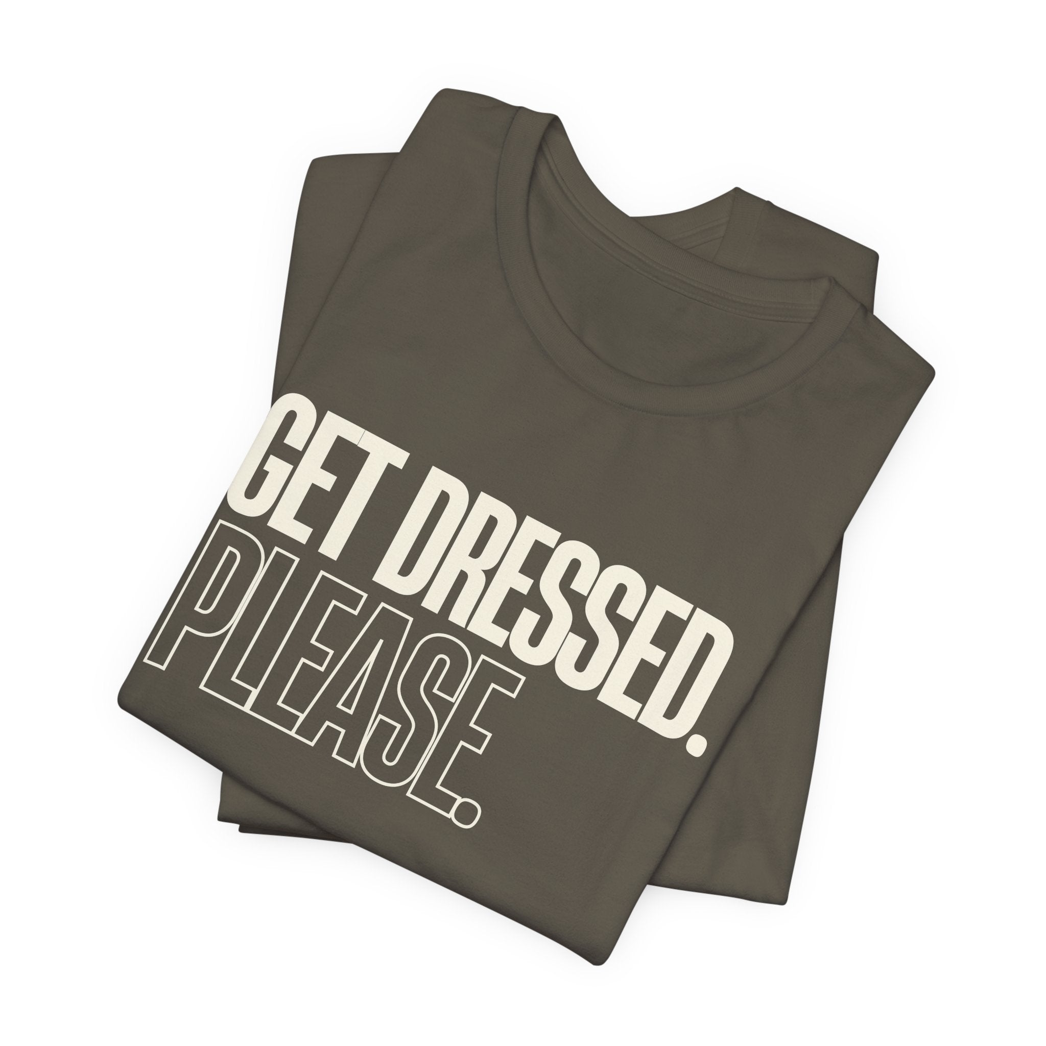 Get Dressed. Please. - Funny Mom Gift, Sarcastic Mom Tee