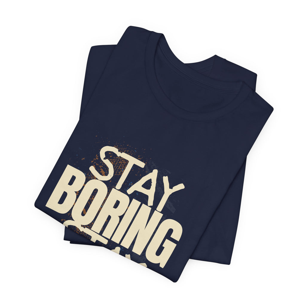 Stay Boring Stay Sane Funny Mom Gift T-Shirt for Tired Moms