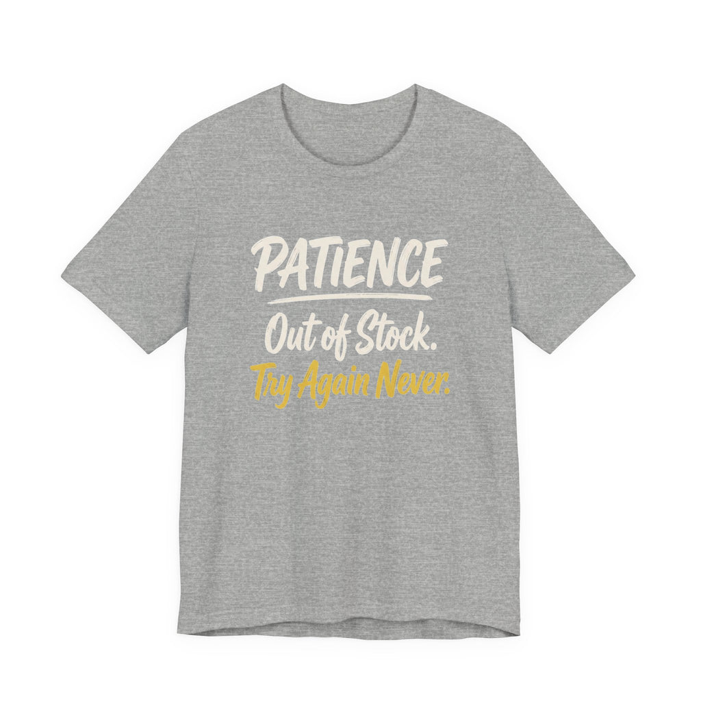 Patience: Out of Stock. Try Again Never. - Sarcastic Motherhood T-Shirt