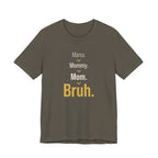 Mama. Mommy. Mom. Bruh- Sarcastic Motherhood T-Shirt