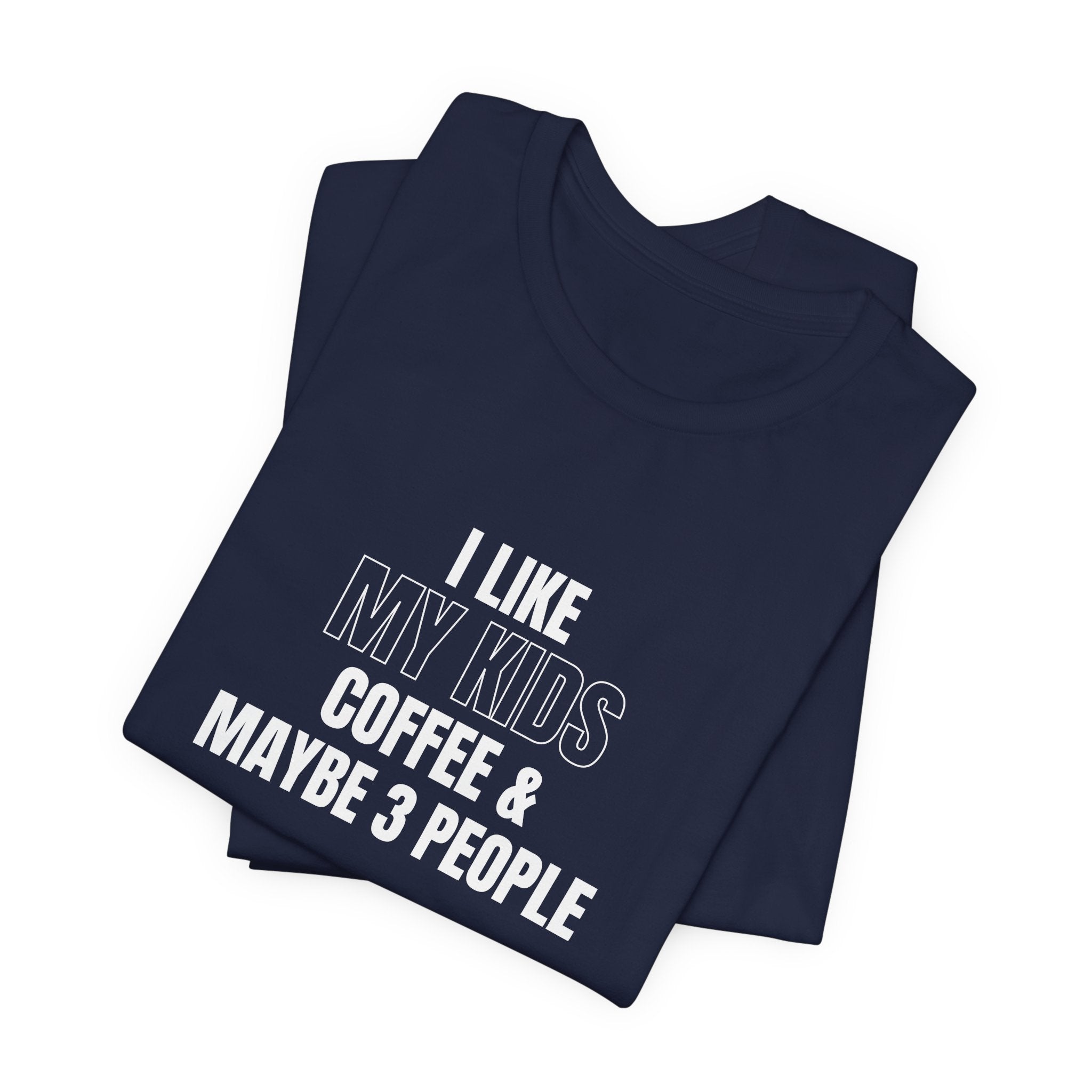 I Like My Kids, Coffee & Maybe 3 People T-Shirt - Funny Mom Tees, Sarcastic Gift For Mom