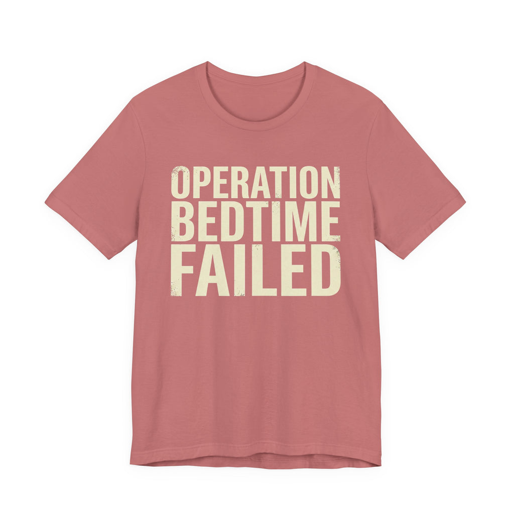 Operation Bedtime - Failed - Sarcastic Motherhood T-Shirt