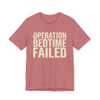 Operation Bedtime - Failed - Sarcastic Motherhood T-Shirt