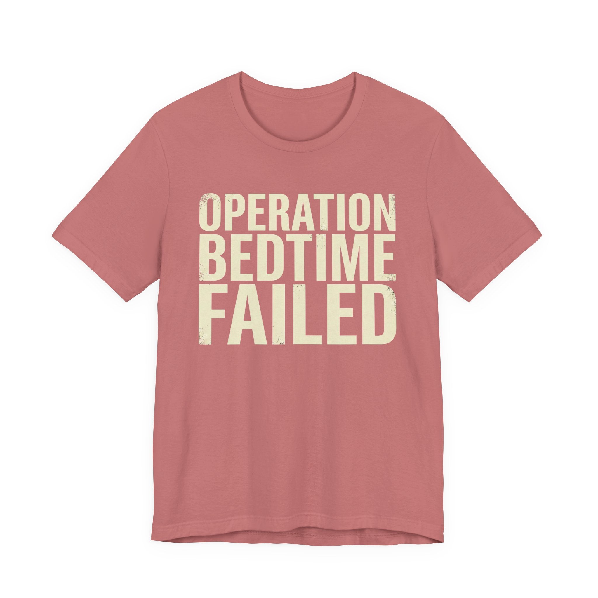 Operation Bedtime - Failed - Sarcastic Motherhood T-Shirt