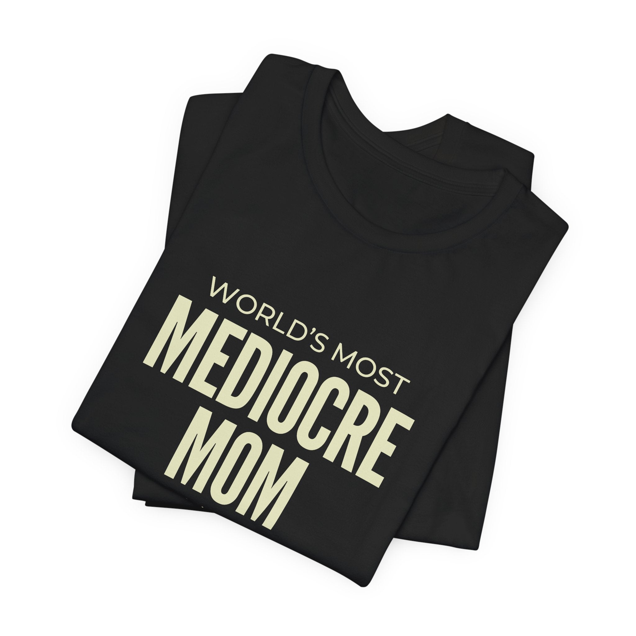 Best Mediocre Mom - Funny Mom Gift Sarcastic Mom Tee