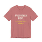 Raising Them Right. Losing My Mind Doing It.- Sarcastic Motherhood T-Shirt