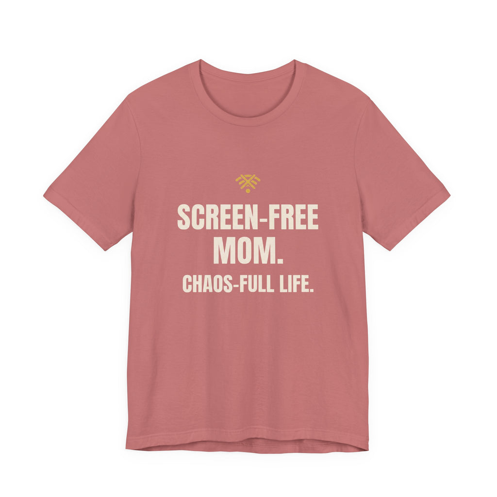 Screen-Free Mom. Chaos-Full Life. - Funny Mom T-Shirt