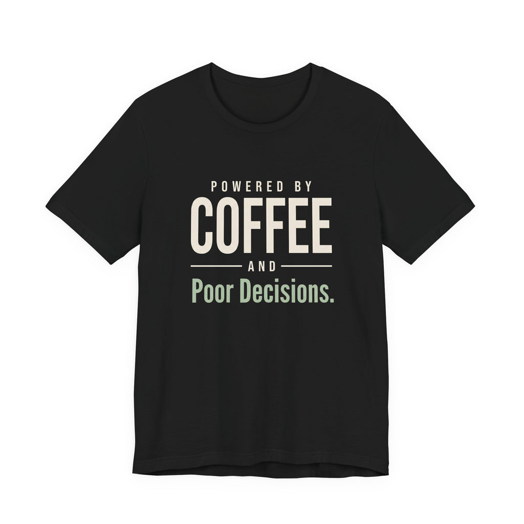 Powered by Coffee and Poor Decisions.- Sarcastic Motherhood T-Shirt