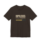 UNPOLISHED. STILL WORKING - SARCASTIC MOTHERHOOD T-SHIRST