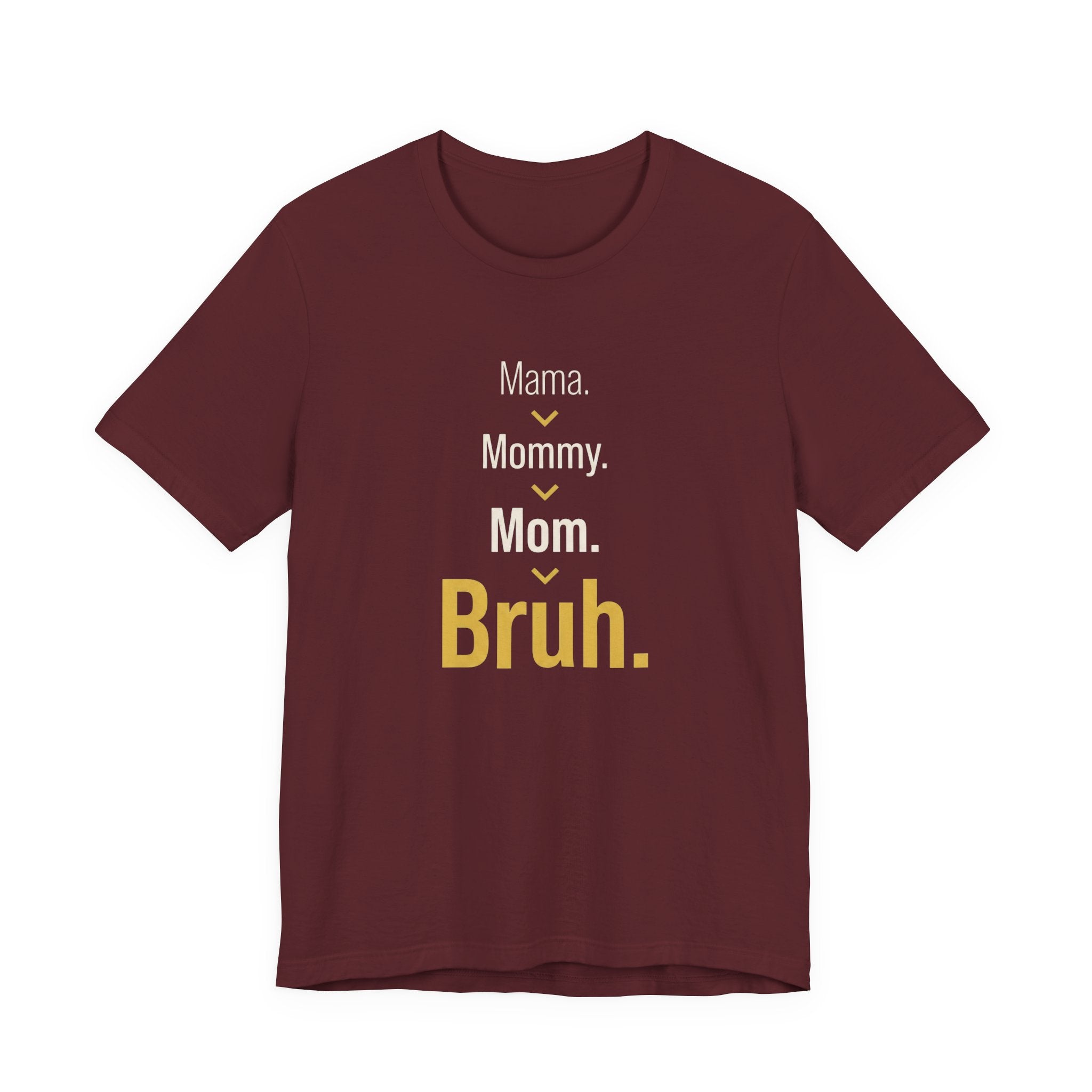 Mama. Mommy. Mom. Bruh- Sarcastic Motherhood T-Shirt