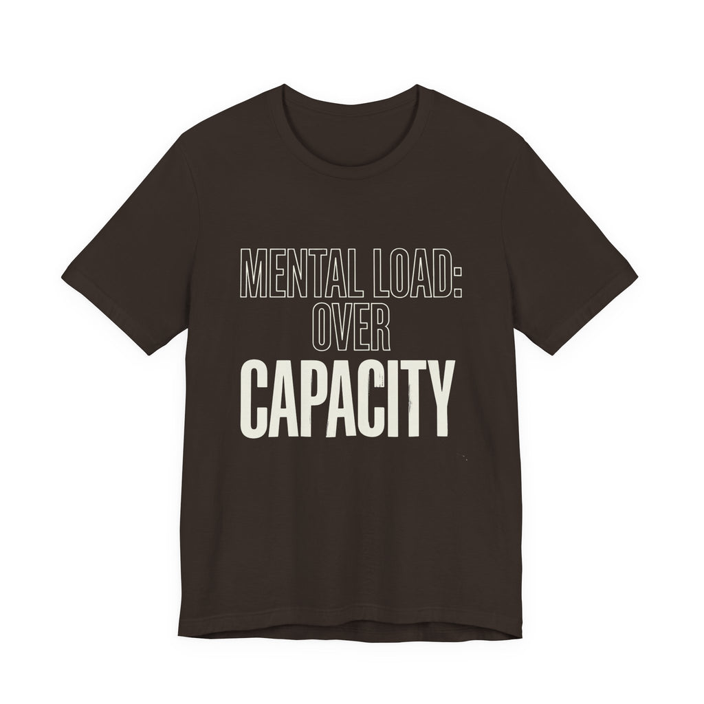 MENTAL LOAD OVER CAPACITY - SARCASTIC MOM T-SHIRT
