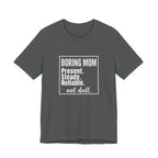 Boring Mom - Present Steady Reliable. Not Dull - Funny Mom Gift Tee