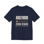 Adulthood.Zero Stars. Would Not Recommend. - Sarcastic Motherhood T-Shirt
