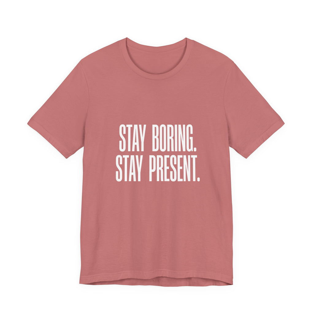 Stay Boring Stay Present Funny Mom Gift Sarcastic Mom Tee
