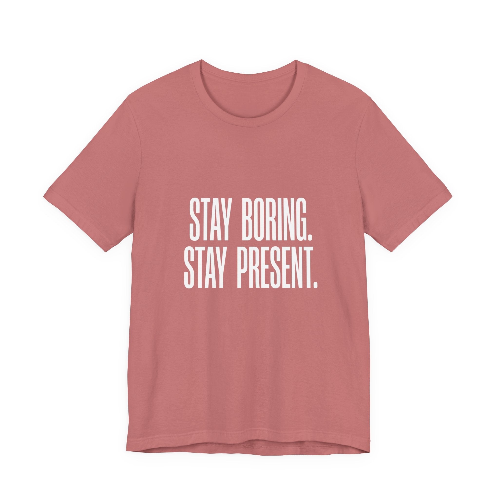 Stay Boring Stay Present Funny Mom Gift Sarcastic Mom Tee