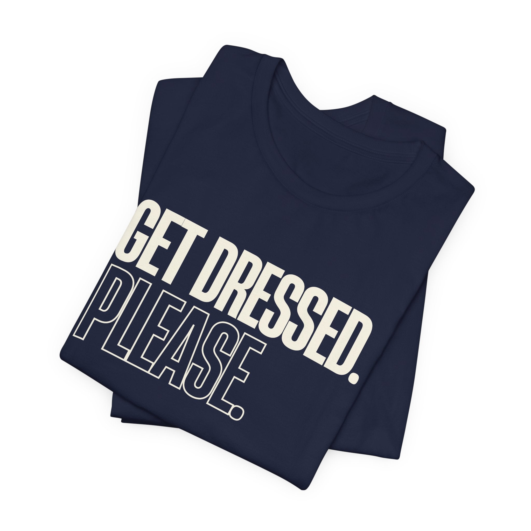 Get Dressed. Please. - Funny Mom Gift, Sarcastic Mom Tee