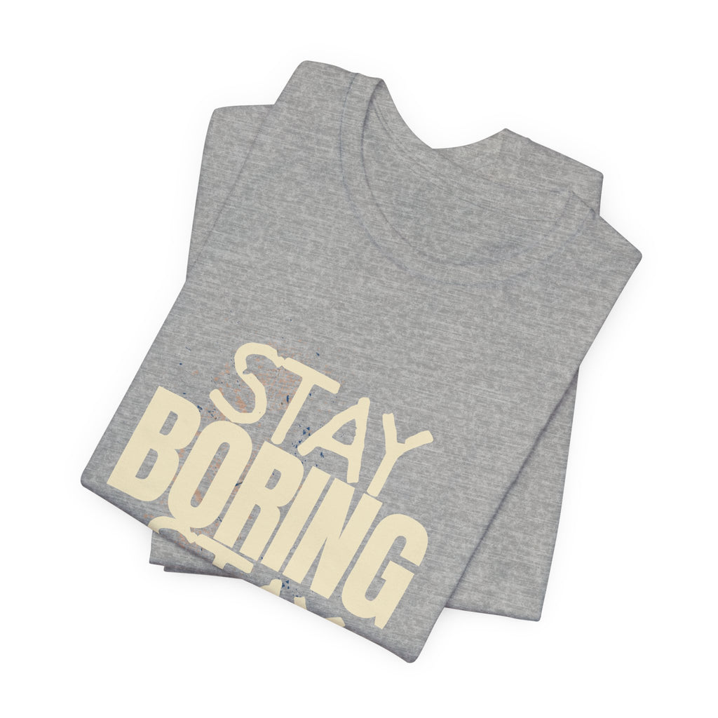 Stay Boring Stay Sane Funny Mom Gift T-Shirt for Tired Moms