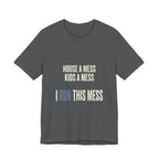 House A Mess Kids A Mess I Run This Mess -  Funny Mom Gift Shirt