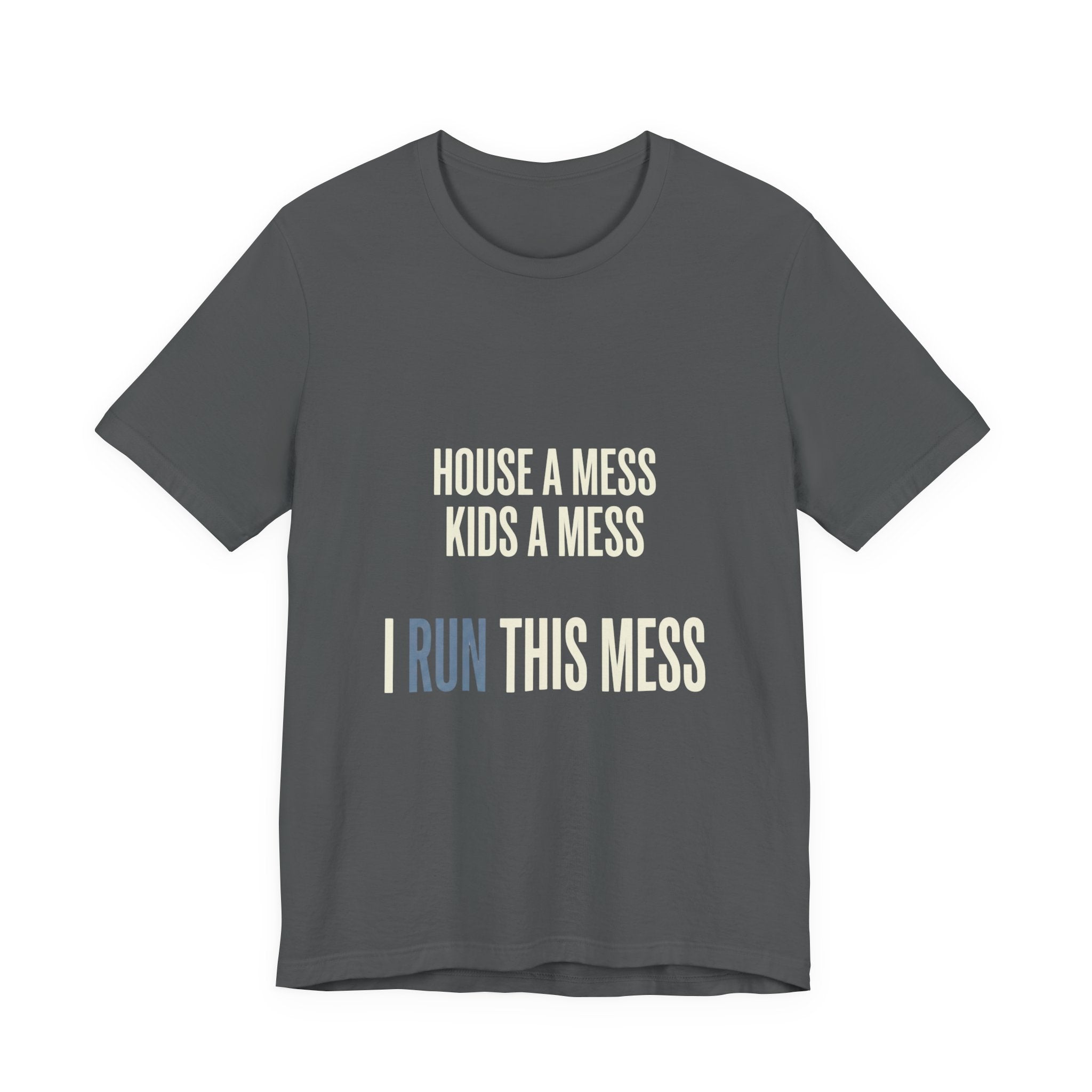 House A Mess Kids A Mess I Run This Mess -  Funny Mom Gift Shirt