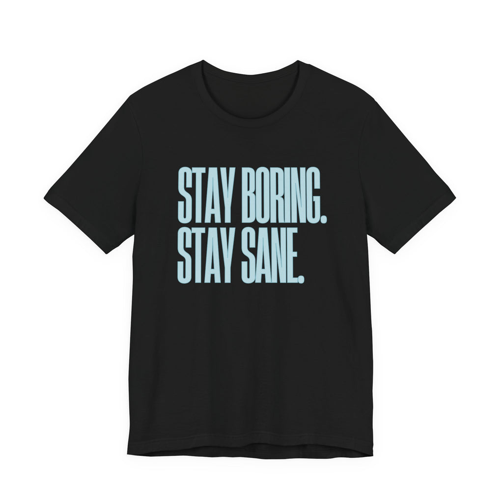 Stay Boring Stay Sane -  Sarcastic Mom Tee, Funny Mom Gift