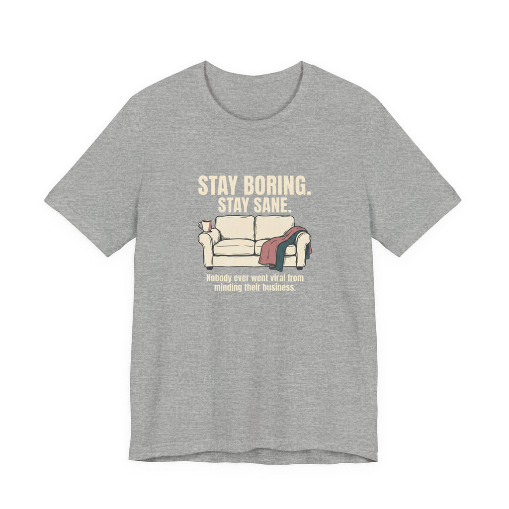 Stay Boring Stay Sane - Funny Sarcastic Mom Tee