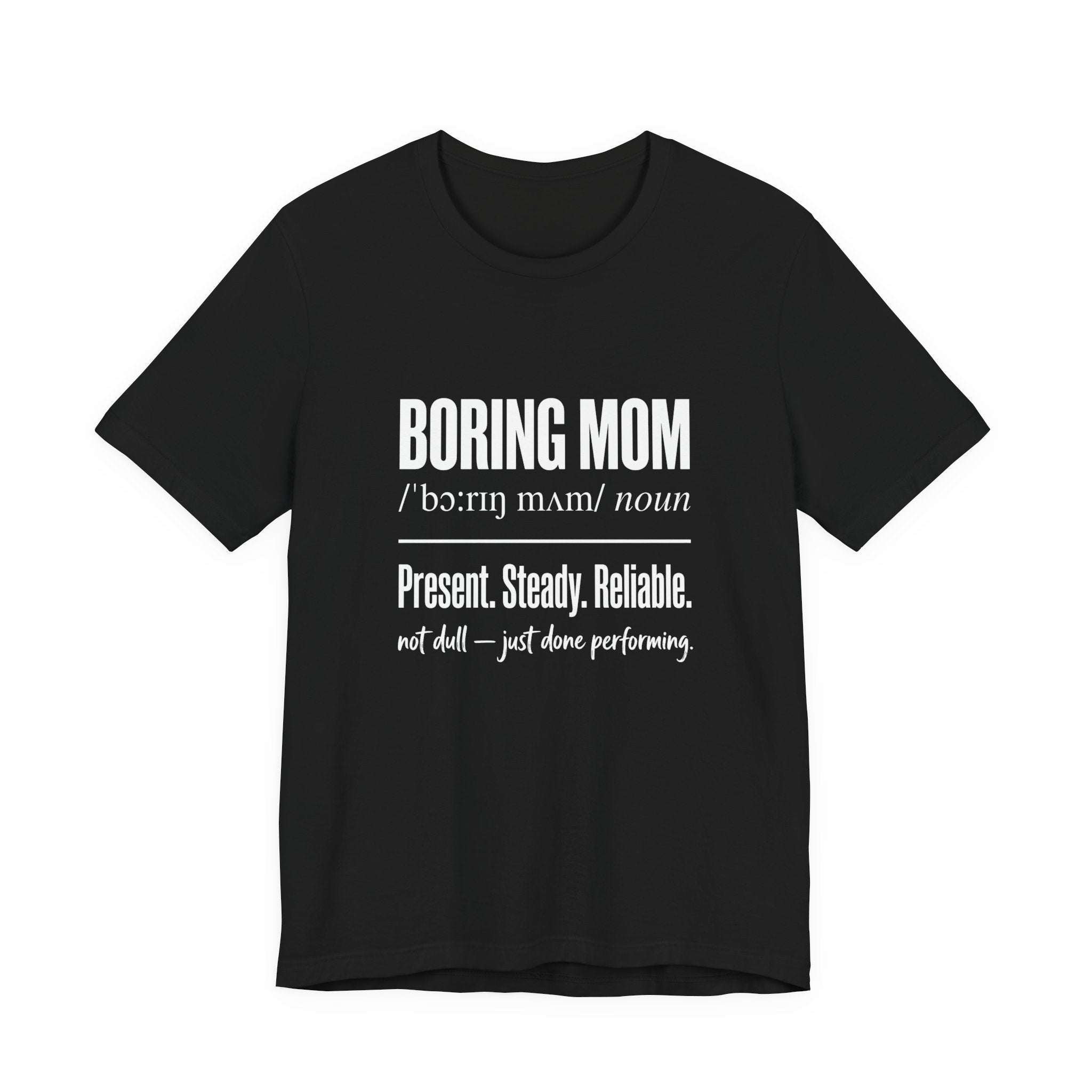 Boring Mom Present Steady Reliable Funny Mom Gift T-Shirt