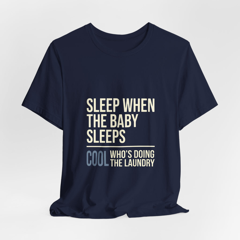 Sleep When Baby Sleeps -  Funny Mom Gift  - Mom T-Shirt