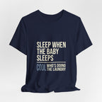 Sleep When Baby Sleeps -  Funny Mom Gift  - Mom T-Shirt