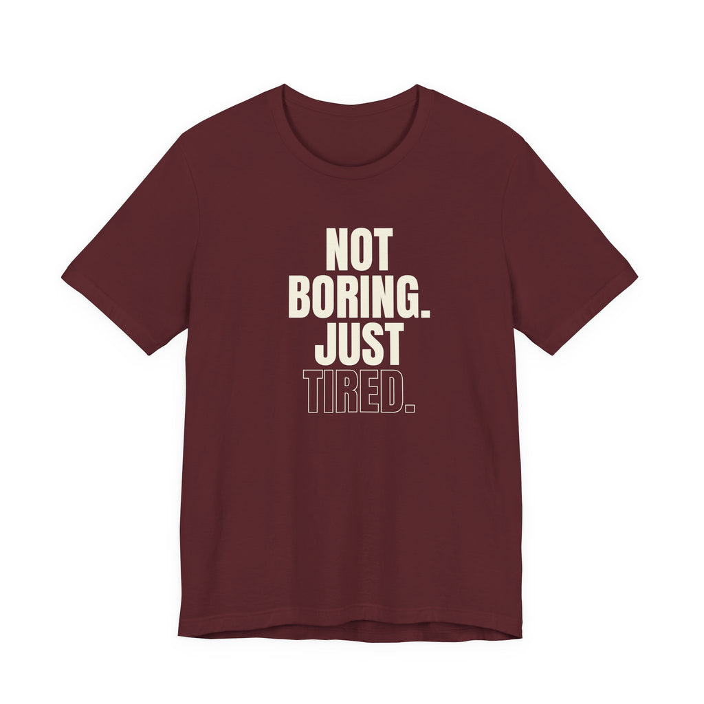 Not Boring Just Tired -  Gift for Mom, Sarcastic Mom Tee
