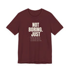 Not Boring Just Tired -  Gift for Mom, Sarcastic Mom Tee
