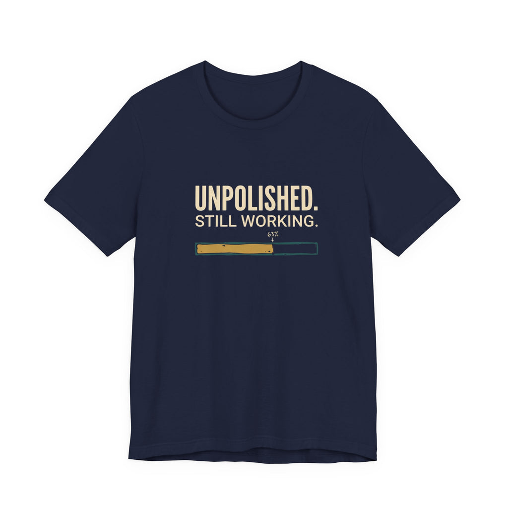 Unpolished. Still Working - Sarcastic Motherhood T-Shirt