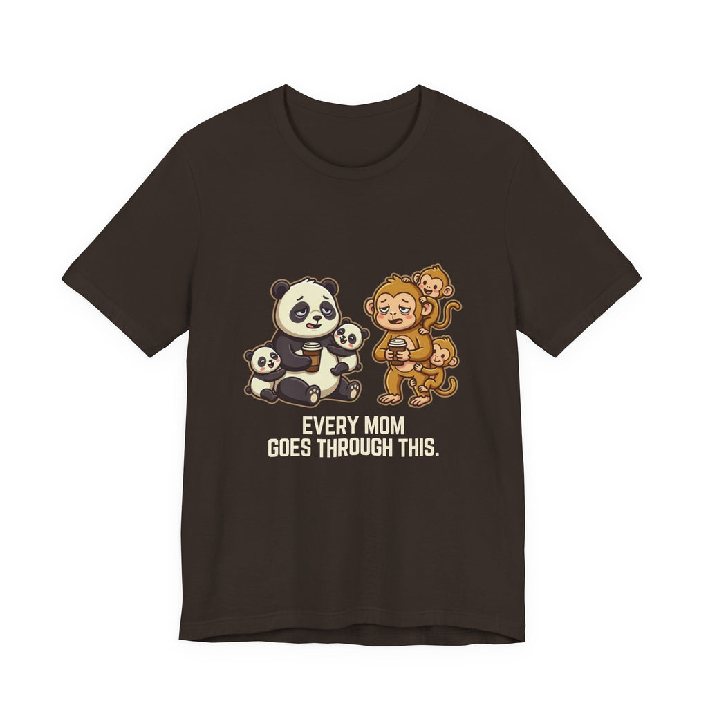 Every Mom Goes Through This - Funny Mom Gift, Sarcastic Tee