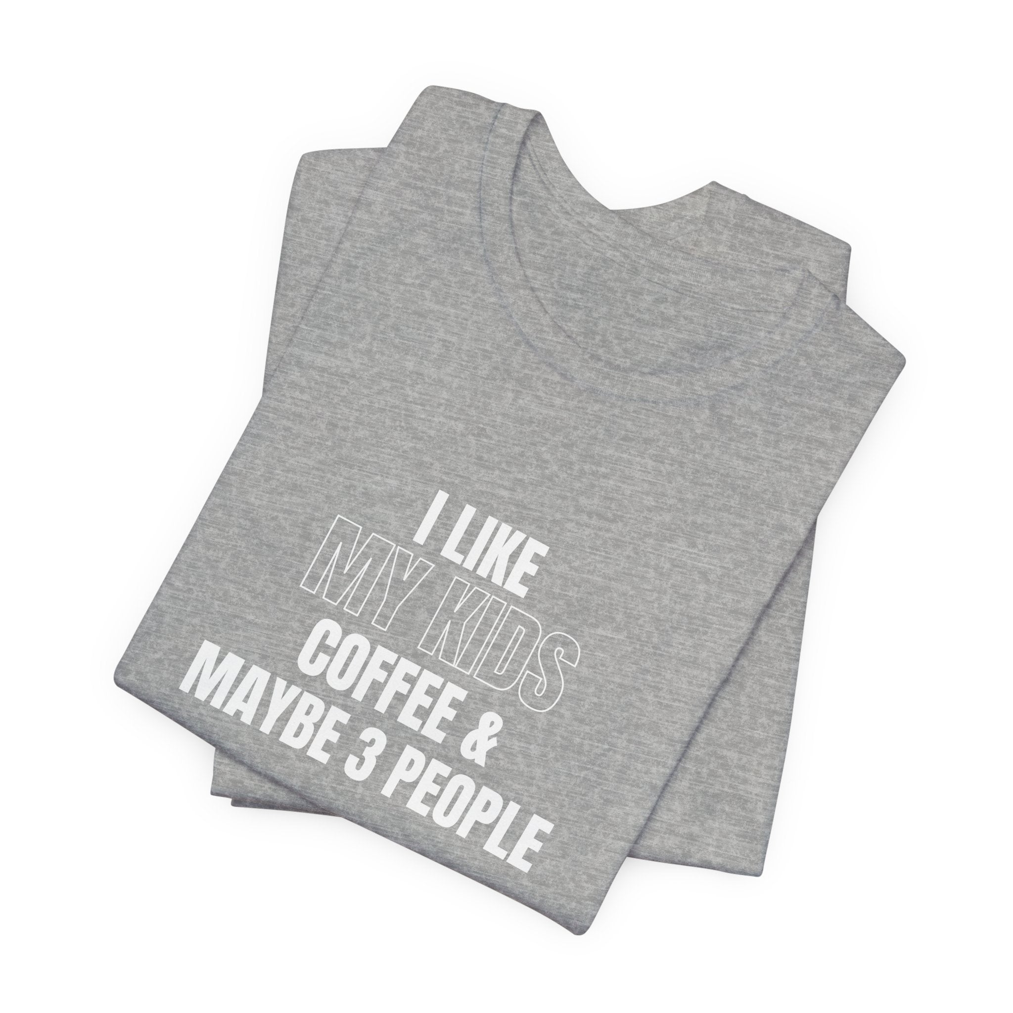 I Like My Kids, Coffee & Maybe 3 People T-Shirt - Funny Mom Tees, Sarcastic Gift For Mom