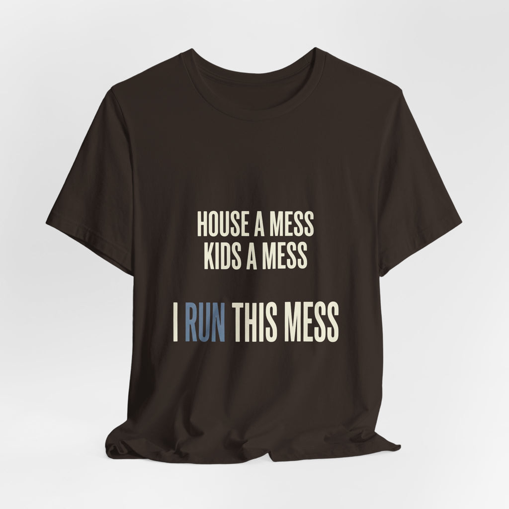 House A Mess Kids A Mess I Run This Mess -  Funny Mom Gift Shirt