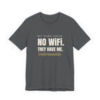My Kids Have No Wi-Fi. They Have Me. Unfortunately.- Sarcastic Motherhood T-Shirt