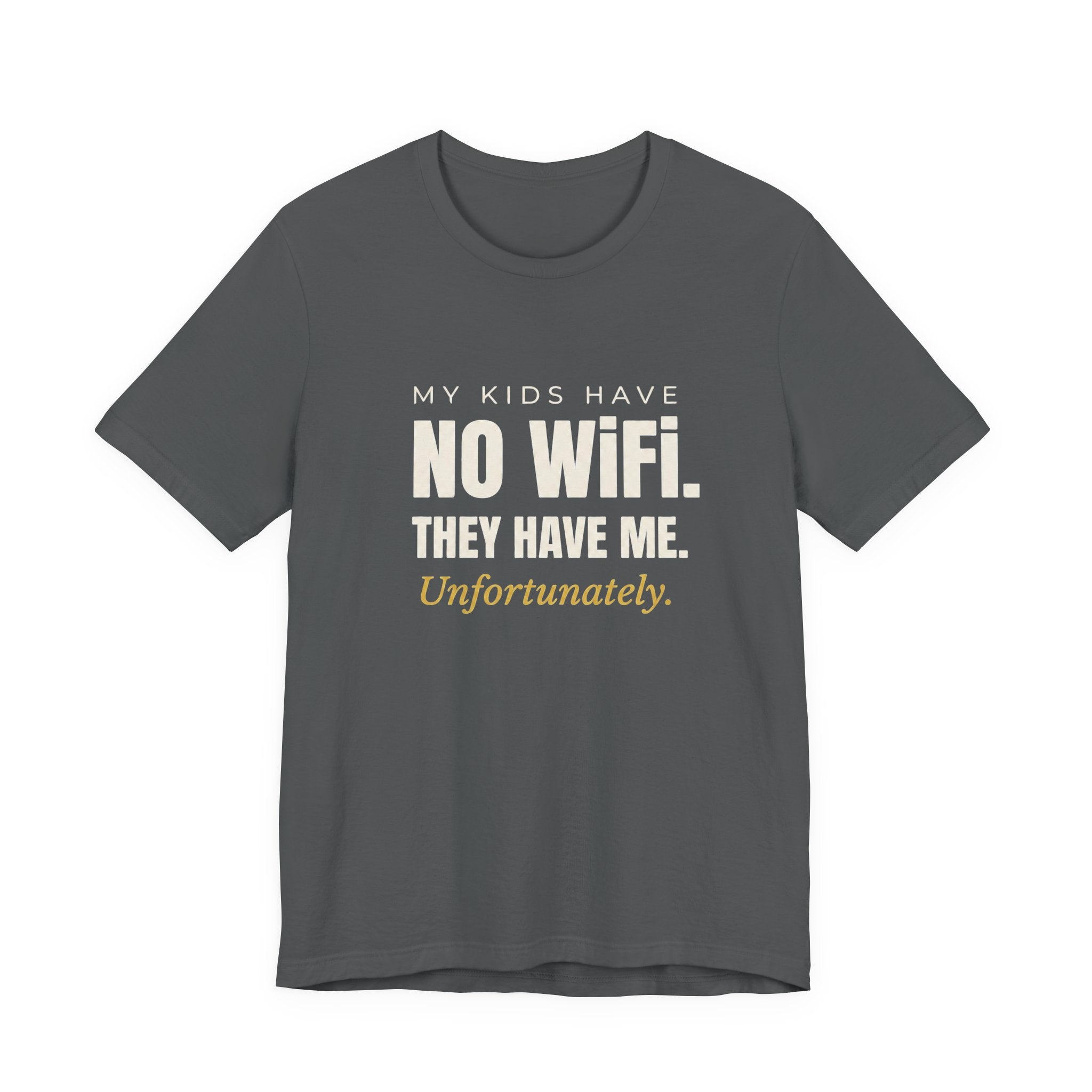 My Kids Have No Wi-Fi. They Have Me. Unfortunately.- Sarcastic Motherhood T-Shirt