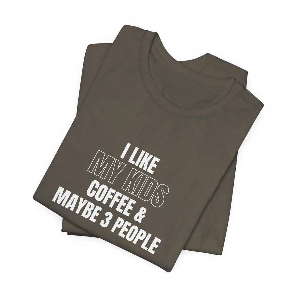 I Like My Kids, Coffee & Maybe 3 People T-Shirt - Funny Mom Tees, Sarcastic Gift For Mom