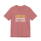 Error 404: Other Parent Not Found -Funny Mom T-shirt