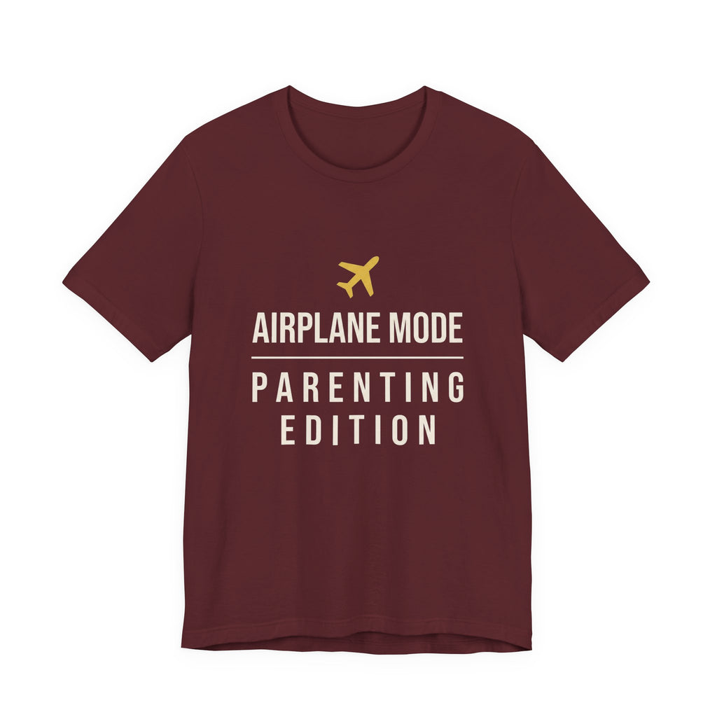 Airplane Mode: Parenting Edition- Sarcastic Motherhood T-Shirt