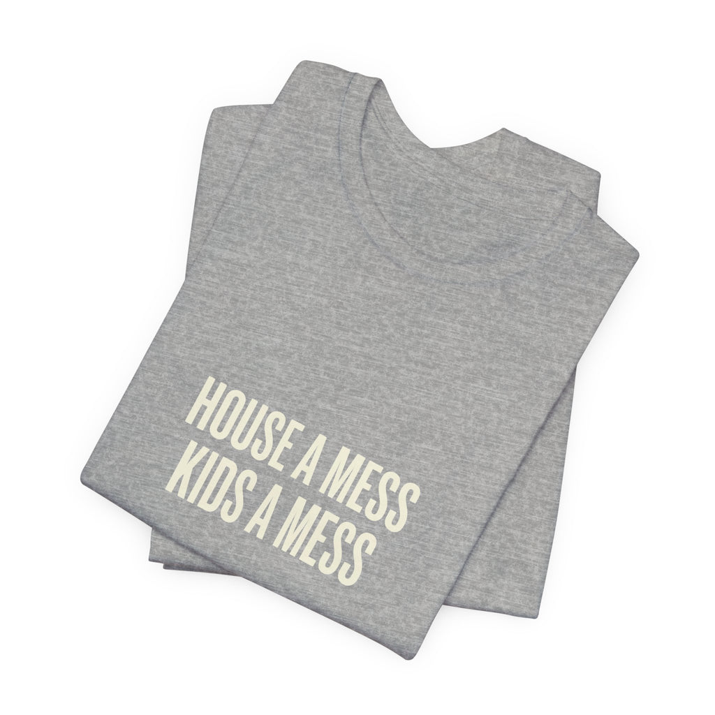 House A Mess Kids A Mess I Run This Mess -  Funny Mom Gift Shirt