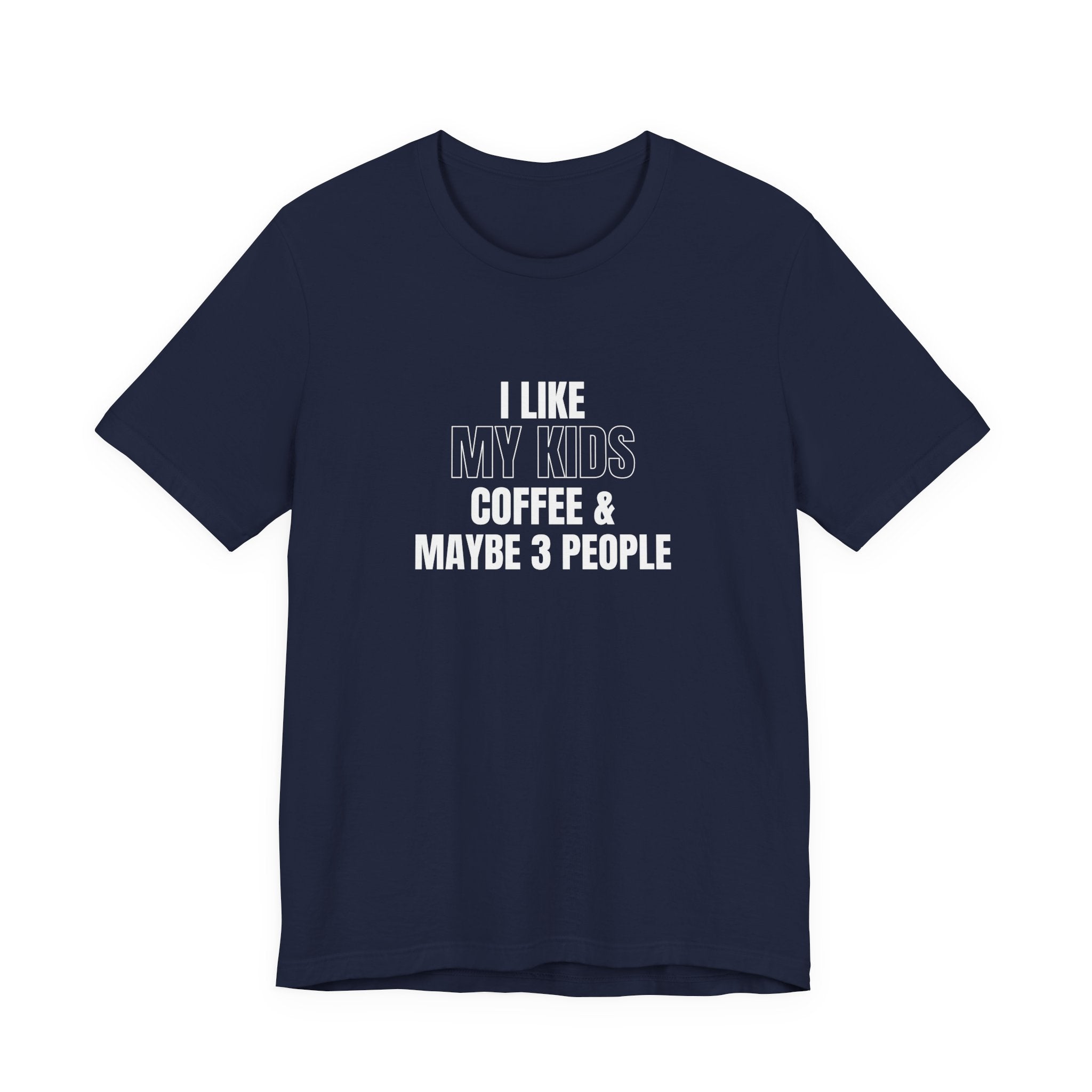 I Like My Kids, Coffee & Maybe 3 People T-Shirt - Funny Mom Tees, Sarcastic Gift For Mom